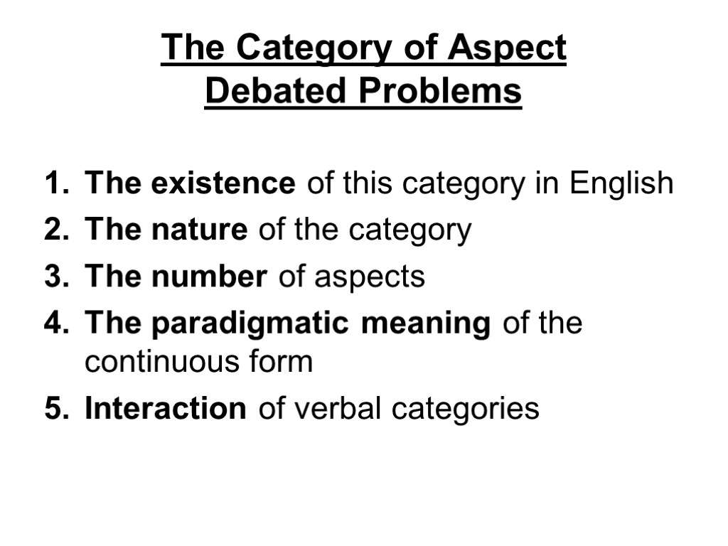 The Category of Aspect Debated Problems The existence of this category in English The